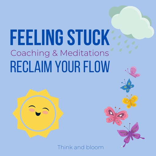 Feeling Stuck Coaching & Meditations - reclaim your flow, Bloom Think