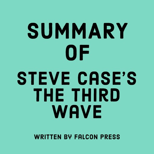 Summary of Steve Case's The Third Wave, Falcon Press