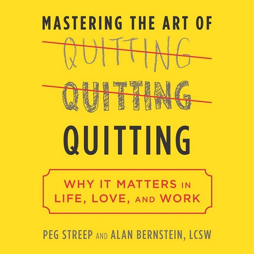 Mastering the Art of Quitting, LCSW, Peg Streep, Alan B. Bernstein