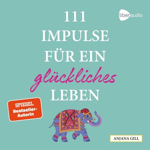 111 Impulse für ein glückliches Leben, Anjana Gill