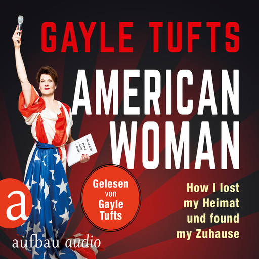 American Women - How I lost my Heimat und found my Zuhause (Gekürzt), Galye Tufts