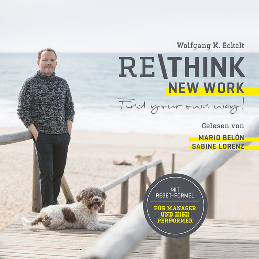 Rethink - New Work - Find your own way! Mit Reset-Formel für Manager und High Performer (ungekürzt), Wolfgang K. Eckelt