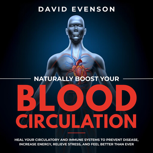 Naturally Boost Your Blood Circulation, David Evenson