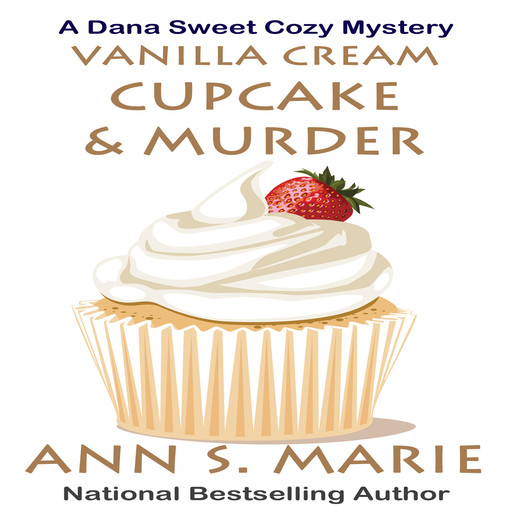 Vanilla Cream Cupcake and Murder (A Dana Sweet Cozy Mystery Book 4), Ann S. Marie