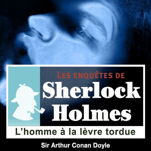 L'Homme à la lèvre tordue, une enquête de Sherlock Holmes, Arthur Conan Doyle