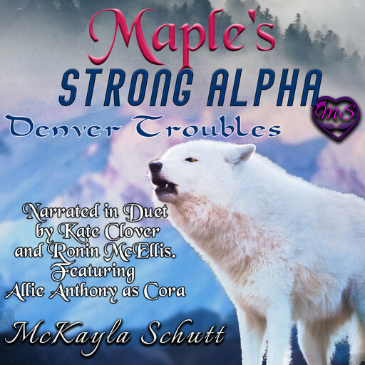 Maple's Strong Alpha : Bad Alpha Dads, McKayla Schutt