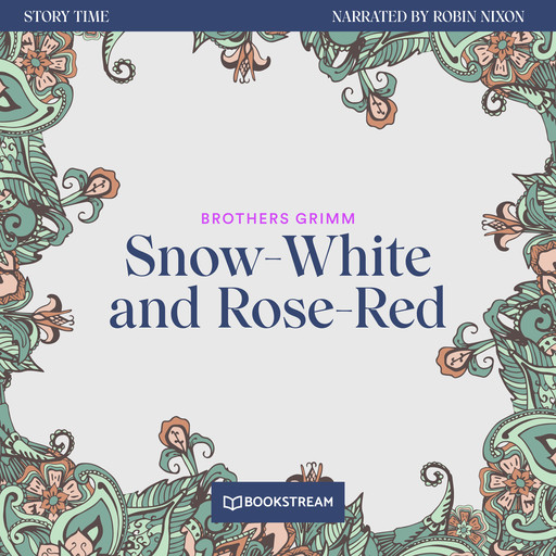 Snow-White and Rose-Red - Story Time, Episode 22 (Unabridged), Brothers Grimm