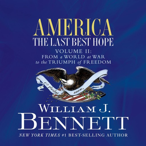 America: The Last Best Hope, Vol. 2, William Bennett