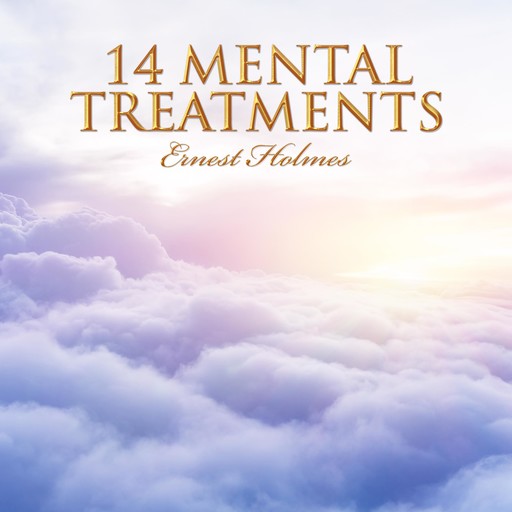14 Mental Treatments, Ernest Holmes
