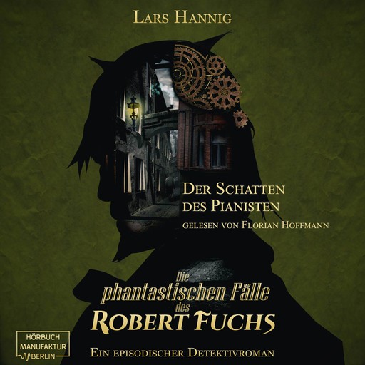 Der Schatten des Pianisten - Ein Fall für Robert Fuchs - Steampunk-Detektivgeschichte, Band 2 (ungekürzt), Lars Hannig
