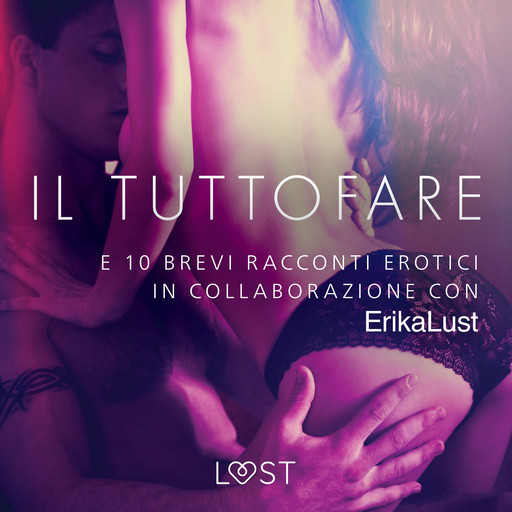 Il Tuttofare - e 10 brevi racconti erotici in collaborazione con Erika Lust, Autori vari