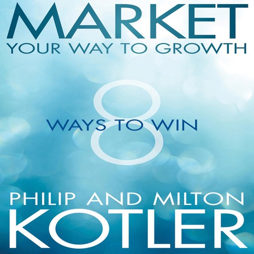 Market Your Way to Growth, Philip Kotler, Milton Kotler