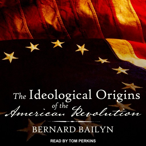 The Ideological Origins of the American Revolution, Bernard Bailyn