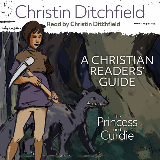 The Princess and Curdie: A Christian Readers' Guide, Christin Ditchfield