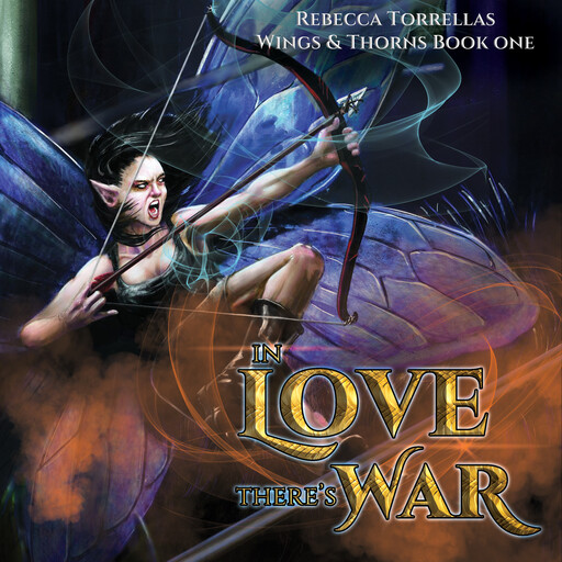In Love There's War (Wings & Thorns, Book 1), Rebecca Torrellas