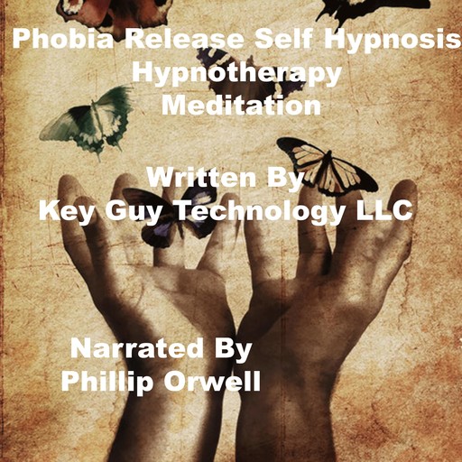 Phobia Release Self Hypnosis Hypnotherapy Meditation, Key Guy Technology LLC