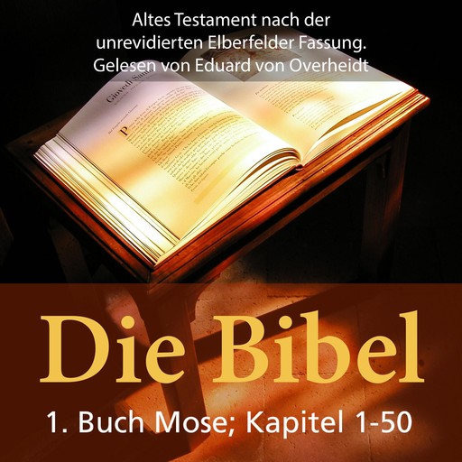 Die Bibel - Altes Testament - 1. Buch Moses - Kapitel1 bis 50, 