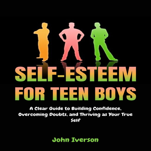 Self-Esteem for Teen Boys, John Iverson