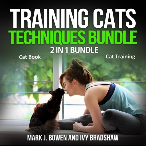 Training Cats Techniques Bundle: 2 in 1 Bundle, Cat Book, Cat Training, Ivy Bradshaw, Mark J. Bowen