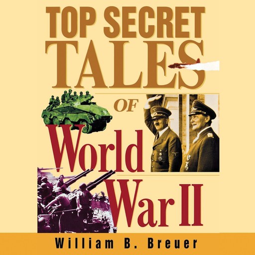 Top Secret Tales of World War II, William B.Breuer