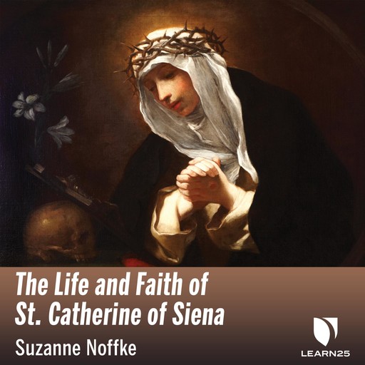 The Life and Faith of St. Catherine of Siena, Suzanne Noffke