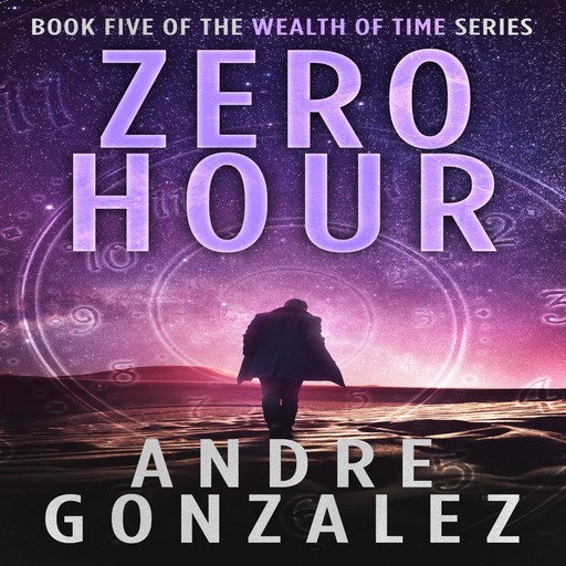 Zero Hour (Wealth of Time Series, Book 5), Andre Gonzalez