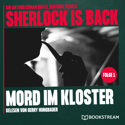 Mord im Kloster - Sherlock is Back, Folge 1 (Ungekürzt), Arthur Conan Doyle, Beatrice Ferolli