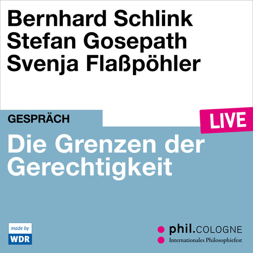 Die Grenzen der Gerechtigkeit - phil.COLOGNE live (Ungekürzt), Bernhard Schlink, Stefan Gosepath