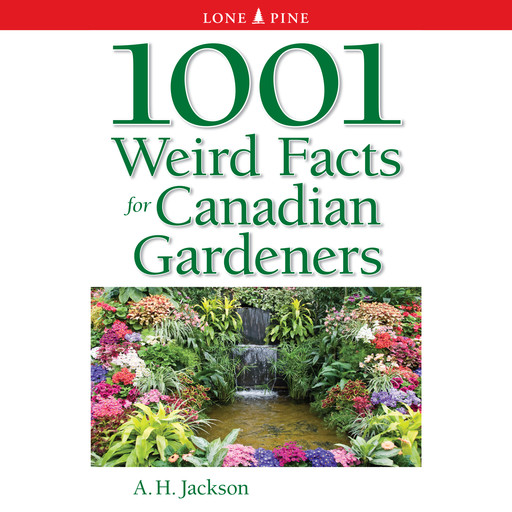 1001 Weird Facts for Canadian Gardeners (Unabridged), A.H. Jackson