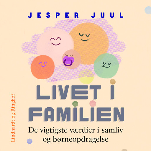 Livet i familien. De vigtigste værdier i samliv og børneopdragelse, Jesper Juul