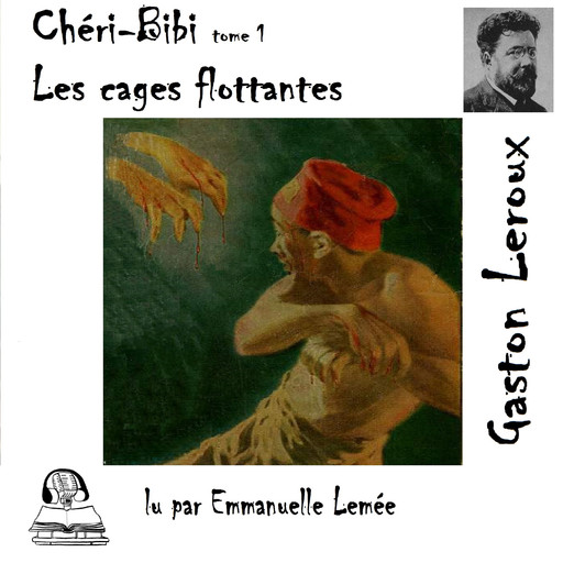 Chéri-Bibi - Les cages flottantes, Gaston Leroux