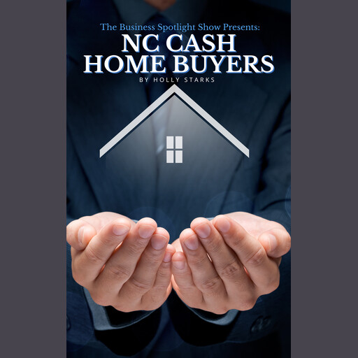 The Business Spotlight Show Presents: NC Cash Home Buyers, Holly Starks