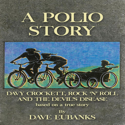 A Polio Story: Davy Crockett, Rock 'n' Roll and the Devil's Disease, Dave Eubanks