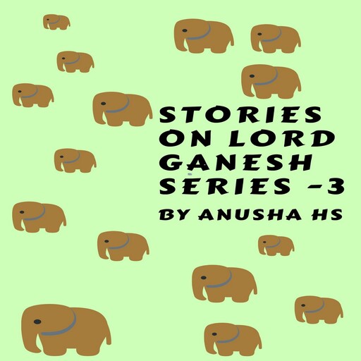 Stories on lord Ganesh series -3, Anusha hs