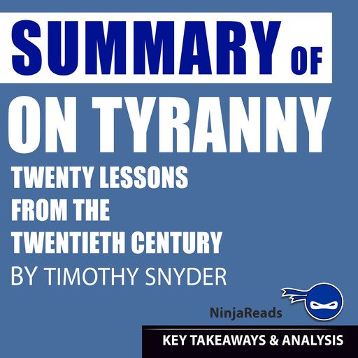 On Tyranny: Twenty Lessons from the Twentieth Century by Timothy Snyder: Key Takeaways, Summary & Analysis Included, Ninja Reads