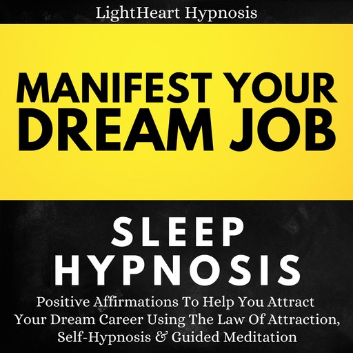 Manifest Your Dream Job Sleep Hypnosis, LightHeart Hypnosis