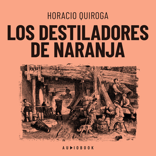 Los destiladores de naranja (Completo), Horacio Quiroga