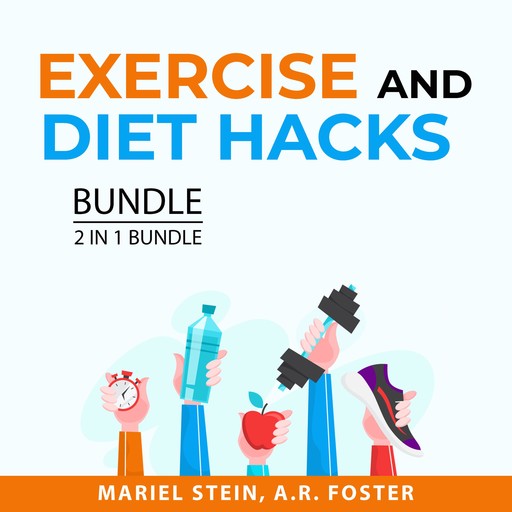 Exercise and Diet Hacks Bundle, 2 in 1 Bundle, A.R. Foster, Mariel Stein
