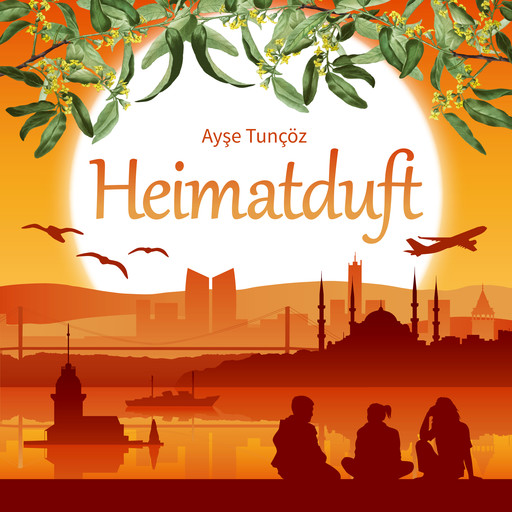 Heimatduft (ungekürzt), Ayşe Tunçöz