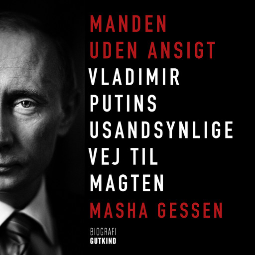 Manden uden ansigt - Vladimir Putins usandsynlige vej til magten, Masha Gessen