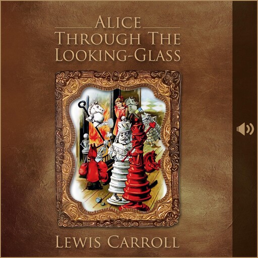 Alice Through the Looking-Glass, Lewis Carroll