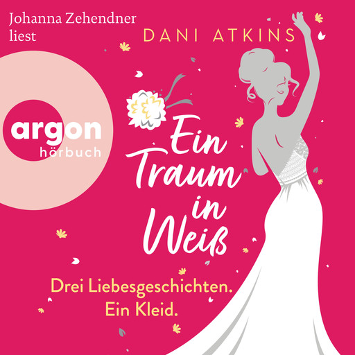 Ein Traum in Weiß - Drei Liebesgeschichten. Ein Kleid (Ungekürzte Lesung), Dani Atkins