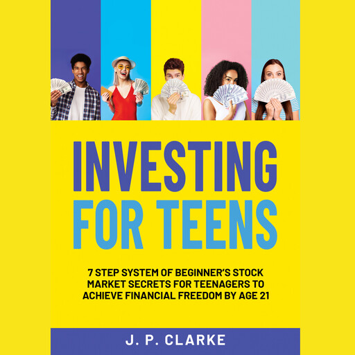 Investing For Teens, J.P. Clarke