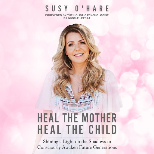Heal the Mother, Heal the Child, Susy O'Hare