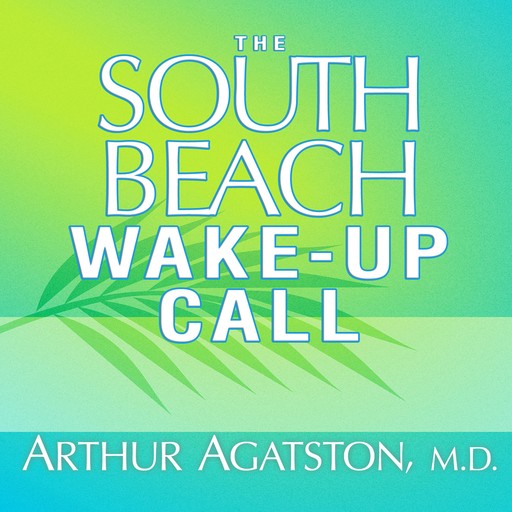 The South Beach Wake-Up Call, Arthur Agatston