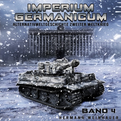 Imperium Germanicum – Alternativweltgeschichte Zweiter Weltkrieg Band 4: Tiger-Panzer rollen nach Leningrad (Imperium Germanicum - Der alternative 2. Weltkrieg), Hermann Weinhauer