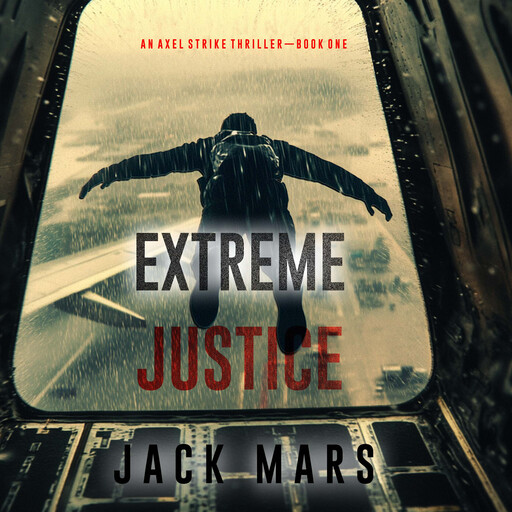 Extreme Justice (An Axel Strike Action Thriller—Book 1), Jack Mars