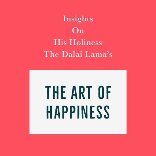 Insights on His Holiness the Dalai Lama’s The Art of Happiness, Swift Reads