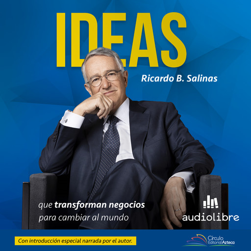 Ideas: que transforman negocios para cambiar al mundo, Ricardo Salinas