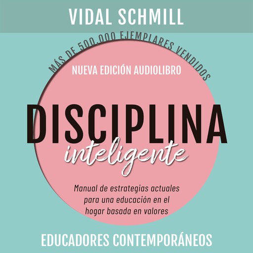 Disciplina inteligente. Manual de estrategias actuales para una educación en el hogar basada en valores, Vidal Schmill